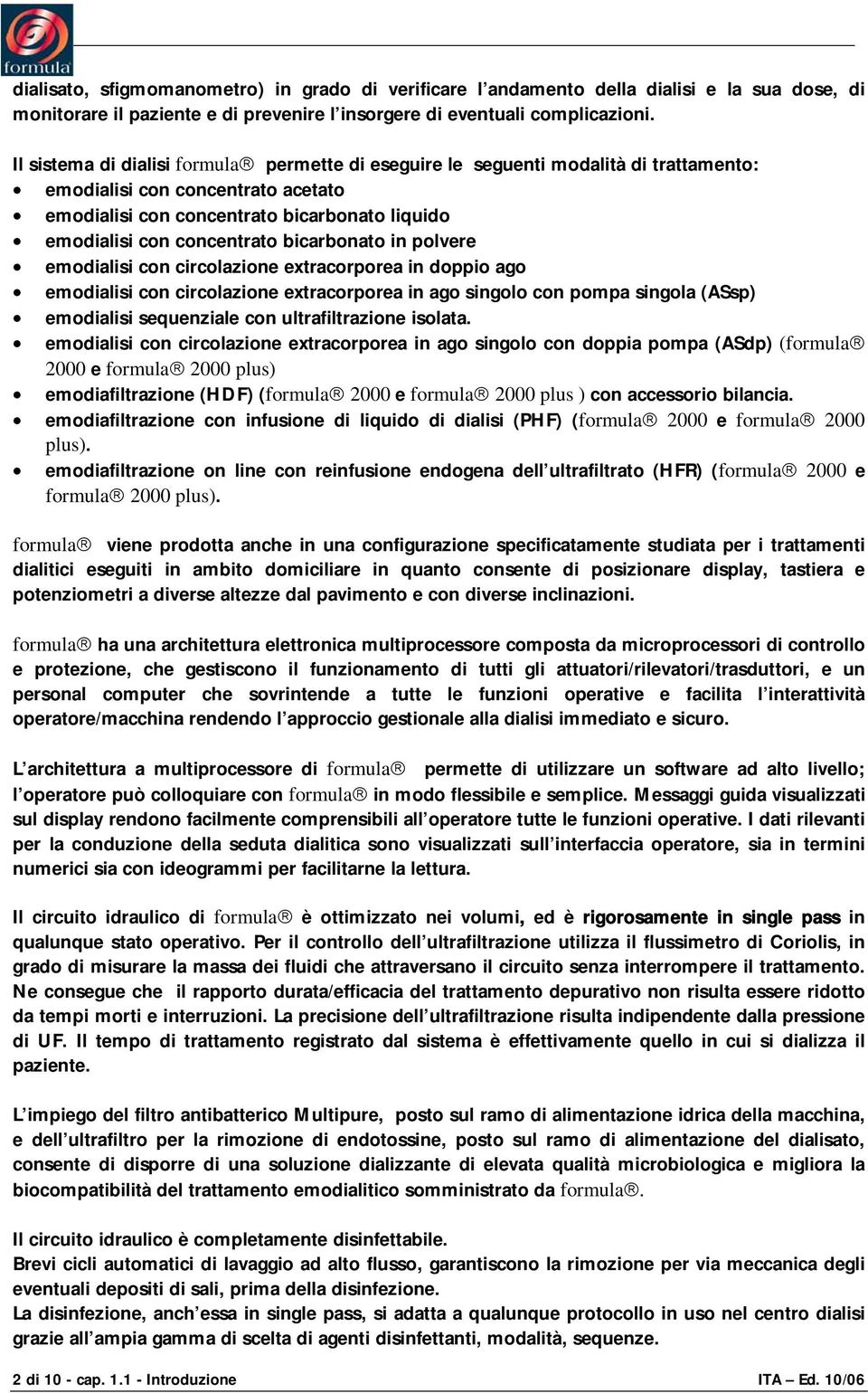 bicarbonato in polvere emodialisi con circolazione extracorporea in doppio ago emodialisi con circolazione extracorporea in ago singolo con pompa singola (ASsp) emodialisi sequenziale con