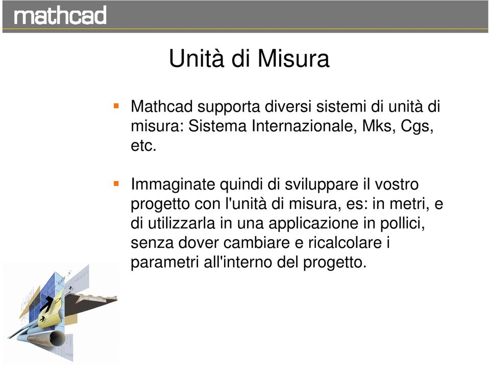 Immaginate quindi di sviluppare il vostro progetto con l'unità di misura, es: