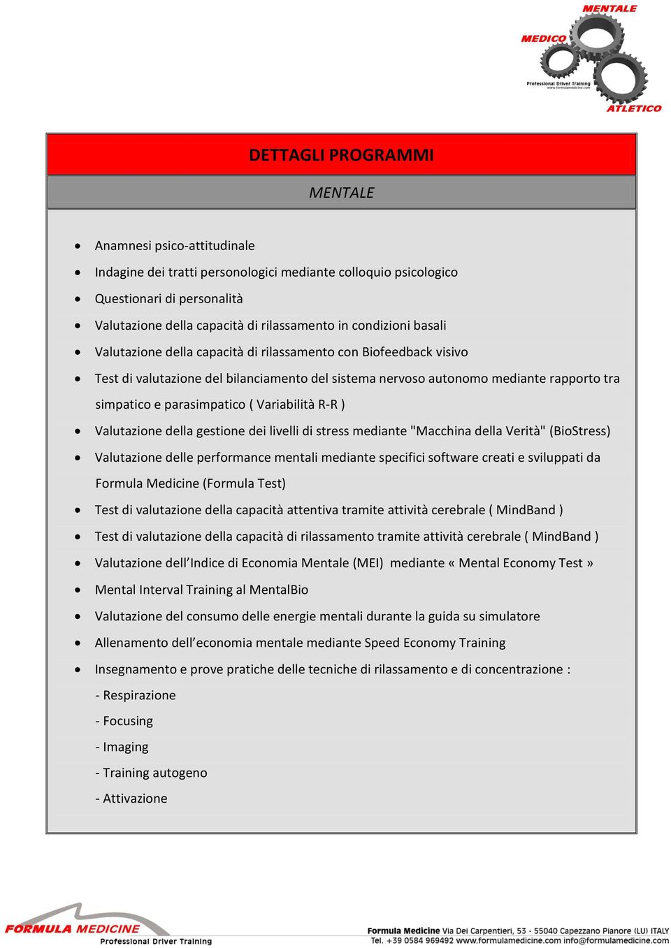 ( Variabilità R-R ) Valutazione della gestione dei livelli di stress mediante "Macchina della Verità" (BioStress) Valutazione delle performance mentali mediante specifici software creati e sviluppati