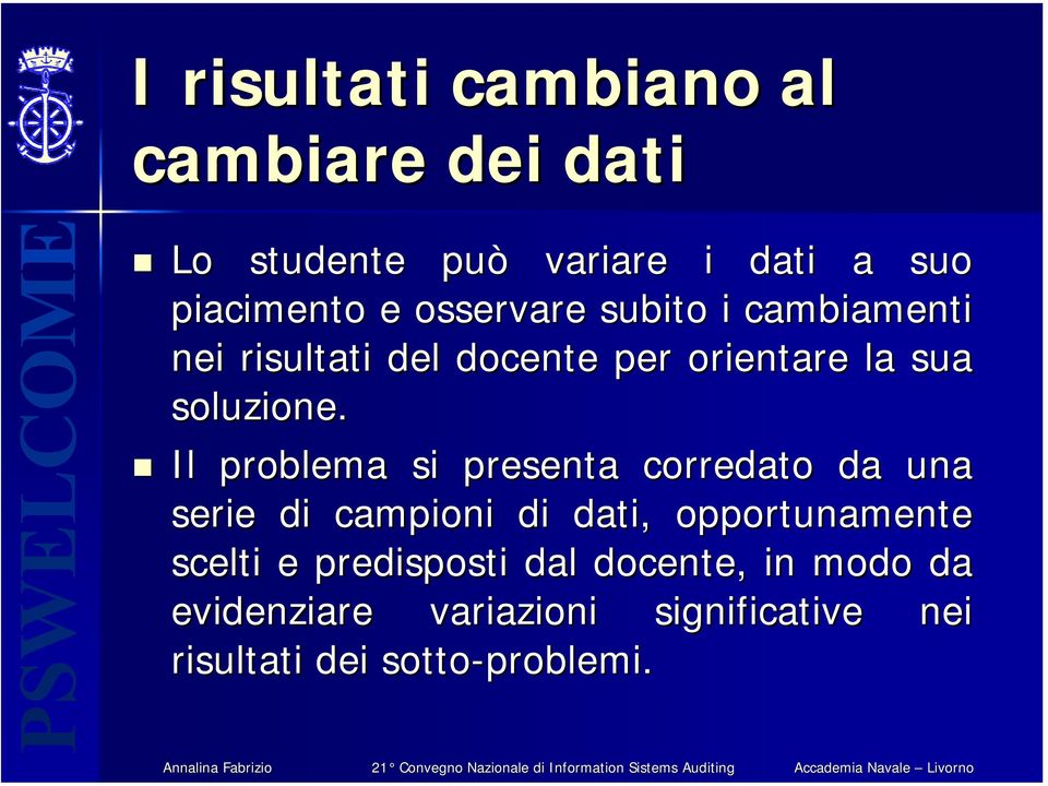 Il problema si presenta corredato da una serie di campioni di dati, opportunamente scelti e