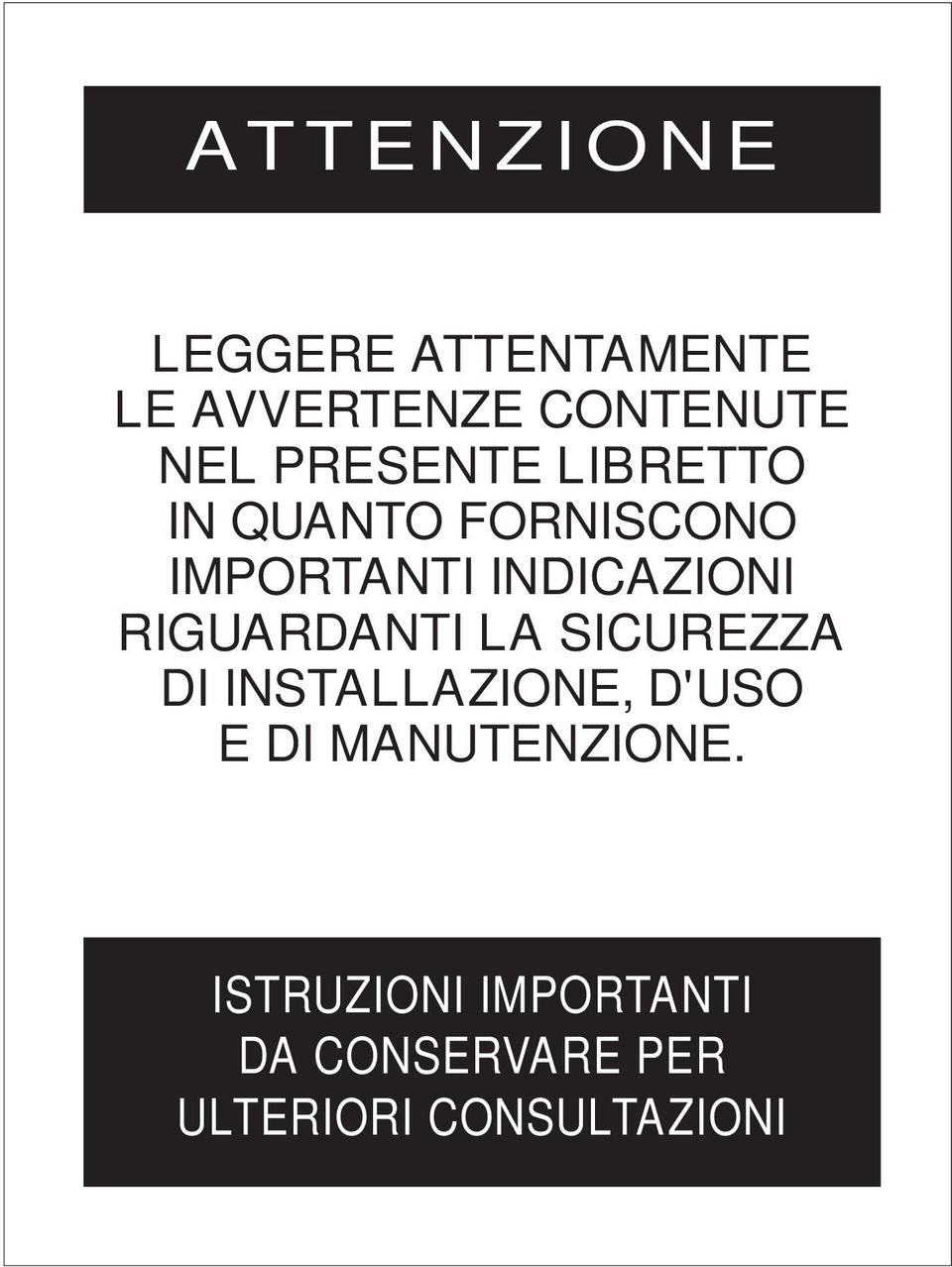 RIGUARDANTI LA SICUREZZA DI INSTALLAZIONE, D'USO E DI