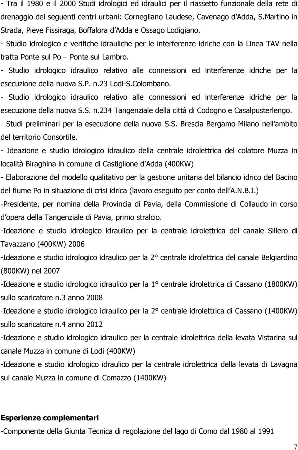 - Studio idrologico e verifiche idrauliche per le interferenze idriche con la Linea TAV nella tratta Ponte sul Po Ponte sul Lambro.