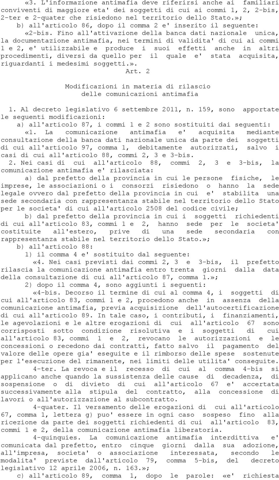 Fino all'attivazione della banca dati nazionale unica, la documentazione antimafia, nei termini di validita' di cui ai commi 1 e 2, e' utilizzabile e produce i suoi effetti anche in altri