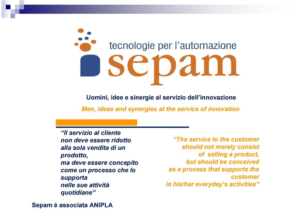 supporta nelle sue attività quotidiane The service to the customer should not merely consist of selling a product, but