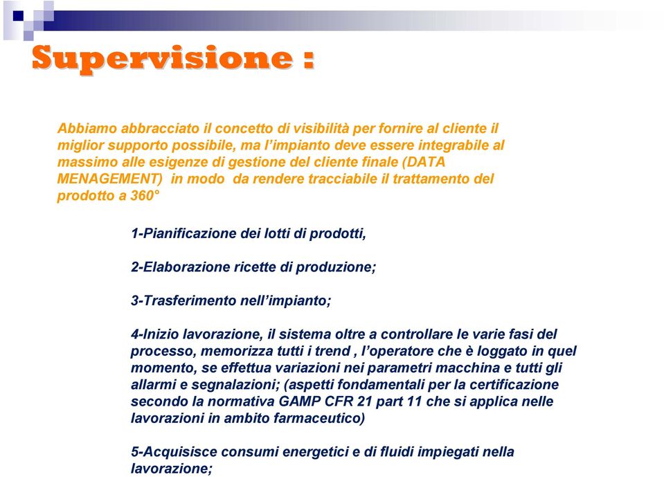 impianto; 4-Inizio lavorazione, il sistema oltre a controllare le varie fasi del processo, memorizza tutti i trend, l operatore che è loggato in quel momento, se effettua variazioni nei parametri