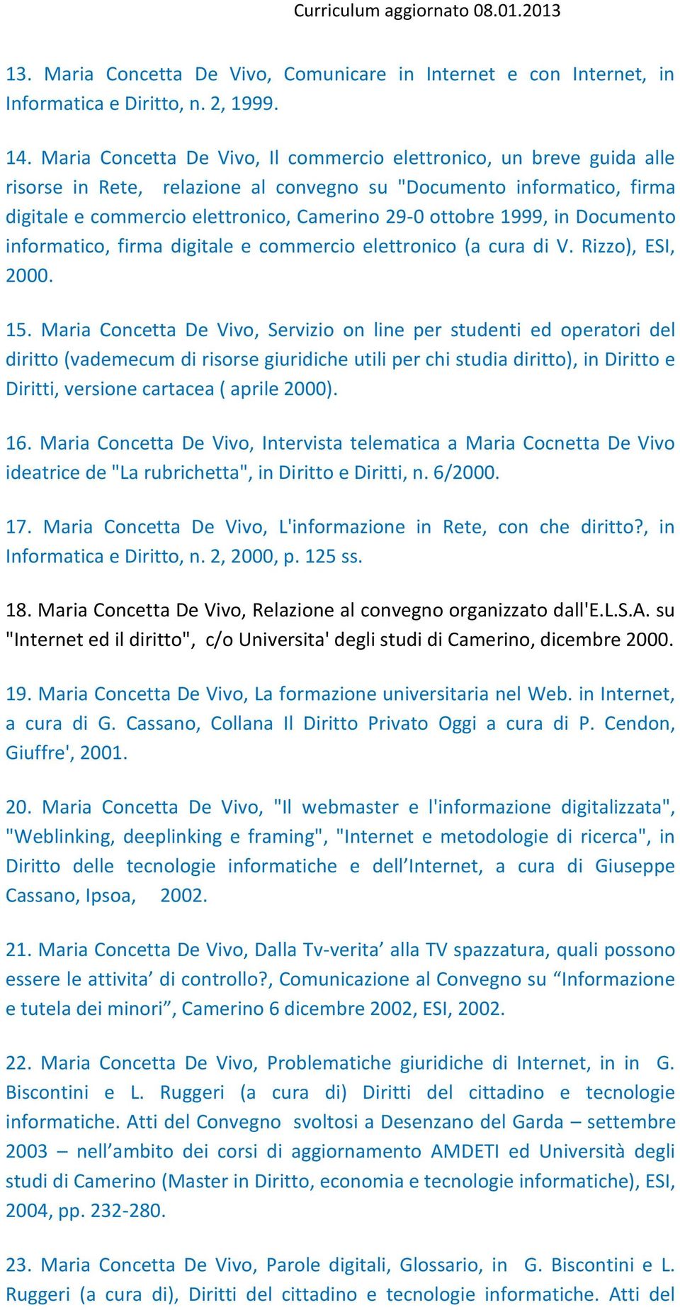1999, in Documento informatico, firma digitale e commercio elettronico (a cura di V. Rizzo), ESI, 2000. 15.