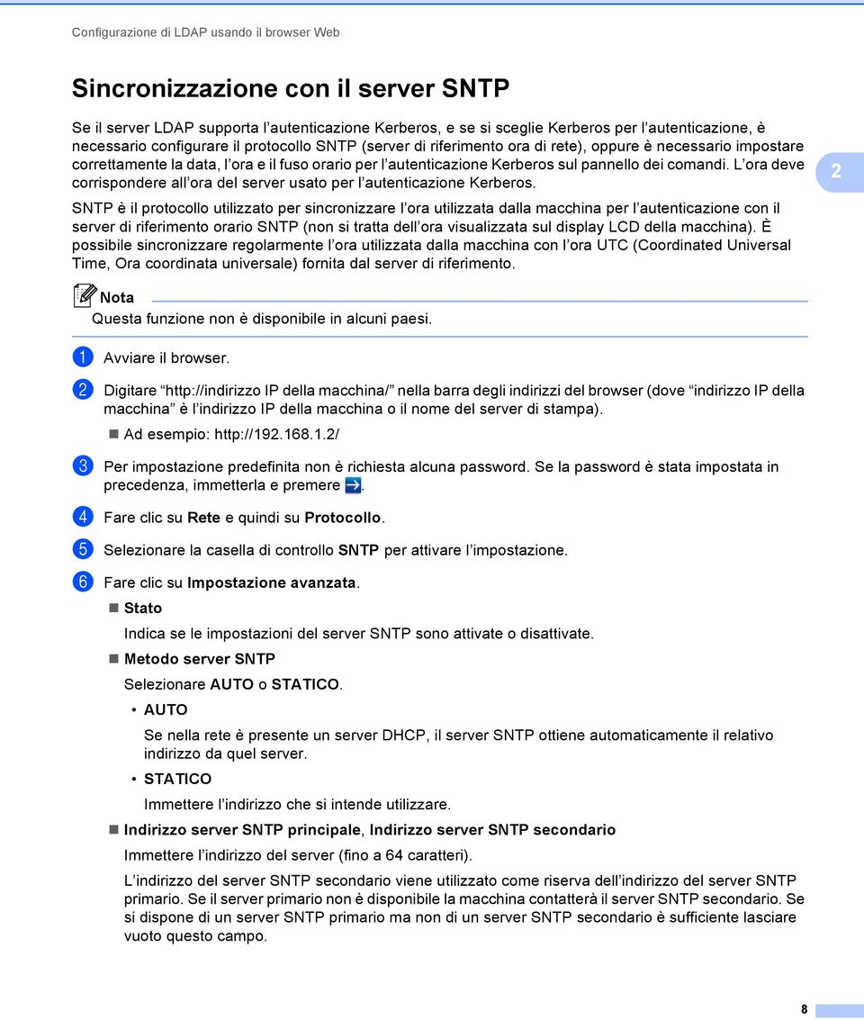 L ora deve corrispondere all ora del server usato per l autenticazione Kerberos.