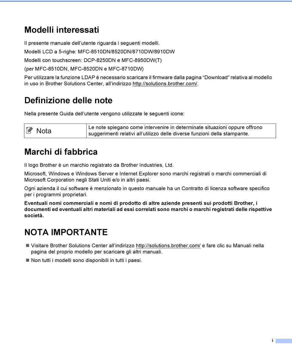 scaricare il firmware dalla pagina Download relativa al modello in uso in Brother Solutions Center, all indirizzo http://solutions.brother.com/.