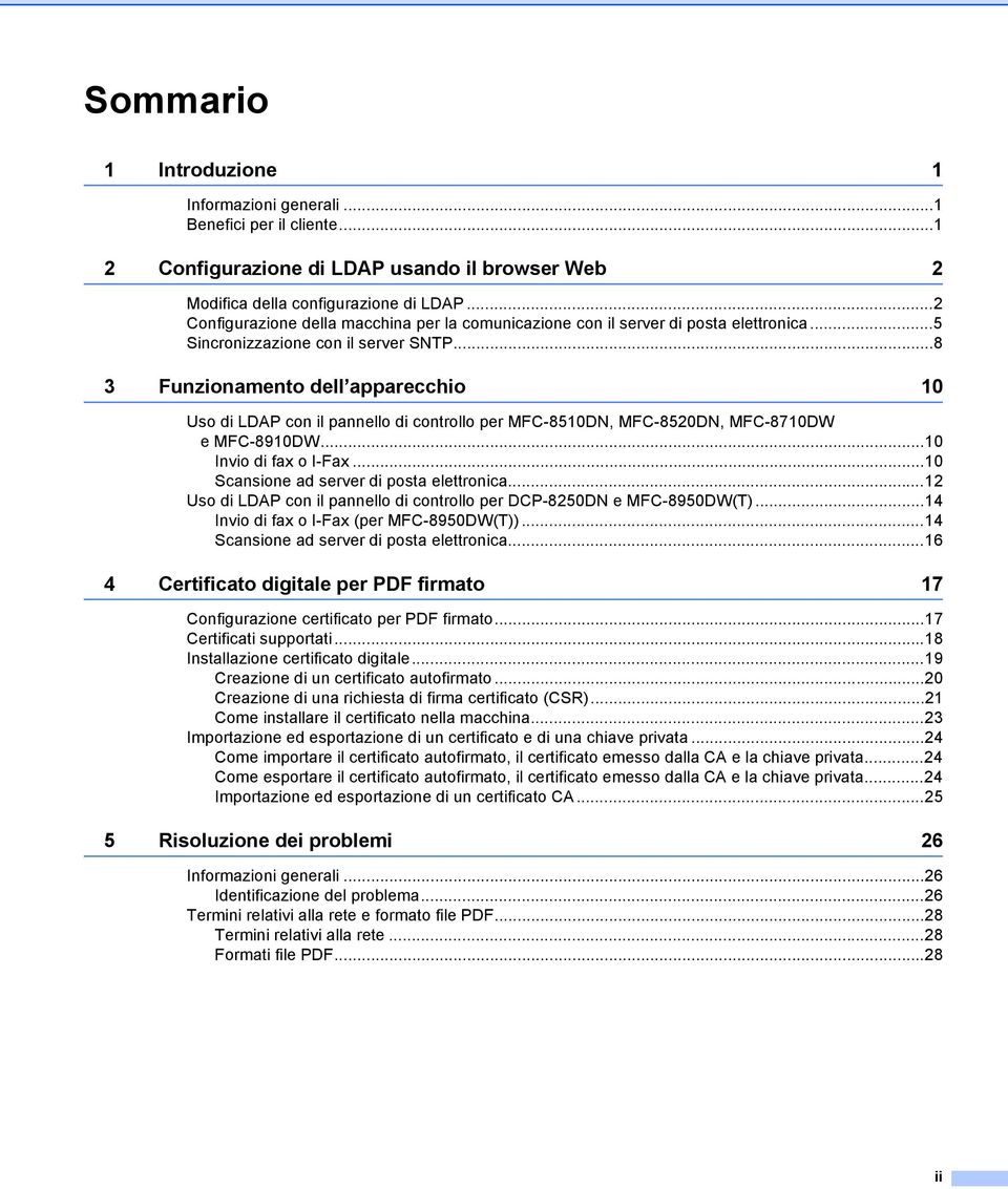 ..8 3 Funzionamento dell apparecchio 10 Uso di LDAP con il pannello di controllo per MFC-8510DN, MFC-8520DN, MFC-8710DW e MFC-8910DW...10 Invio di fax o I-Fax.