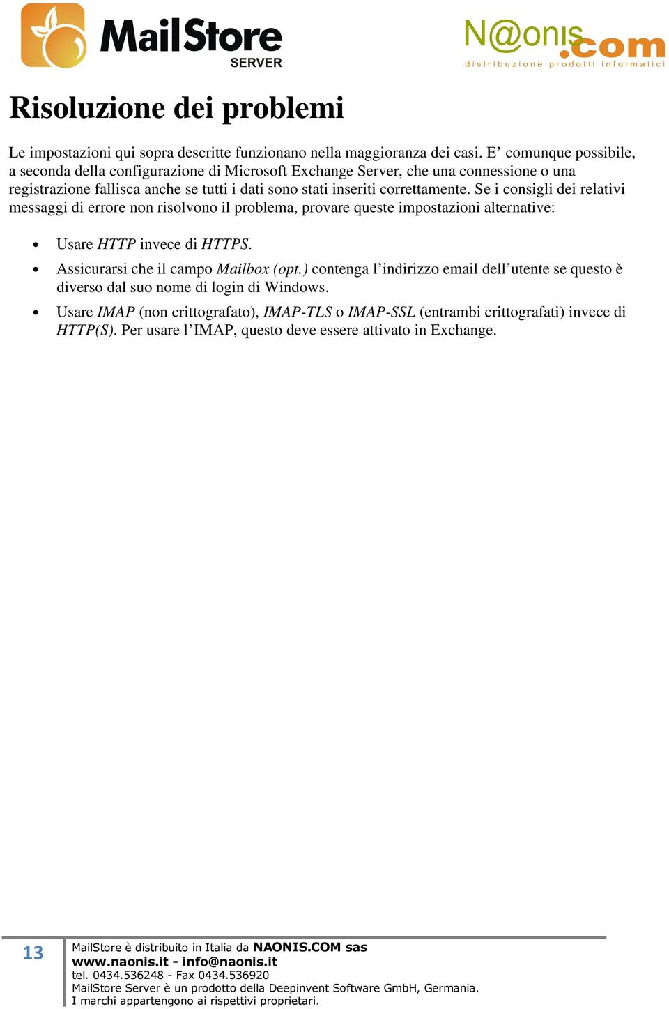 correttamente. Se i consigli dei relativi messaggi di errore non risolvono il problema, provare queste impostazioni alternative: Usare HTTP invece di HTTPS.