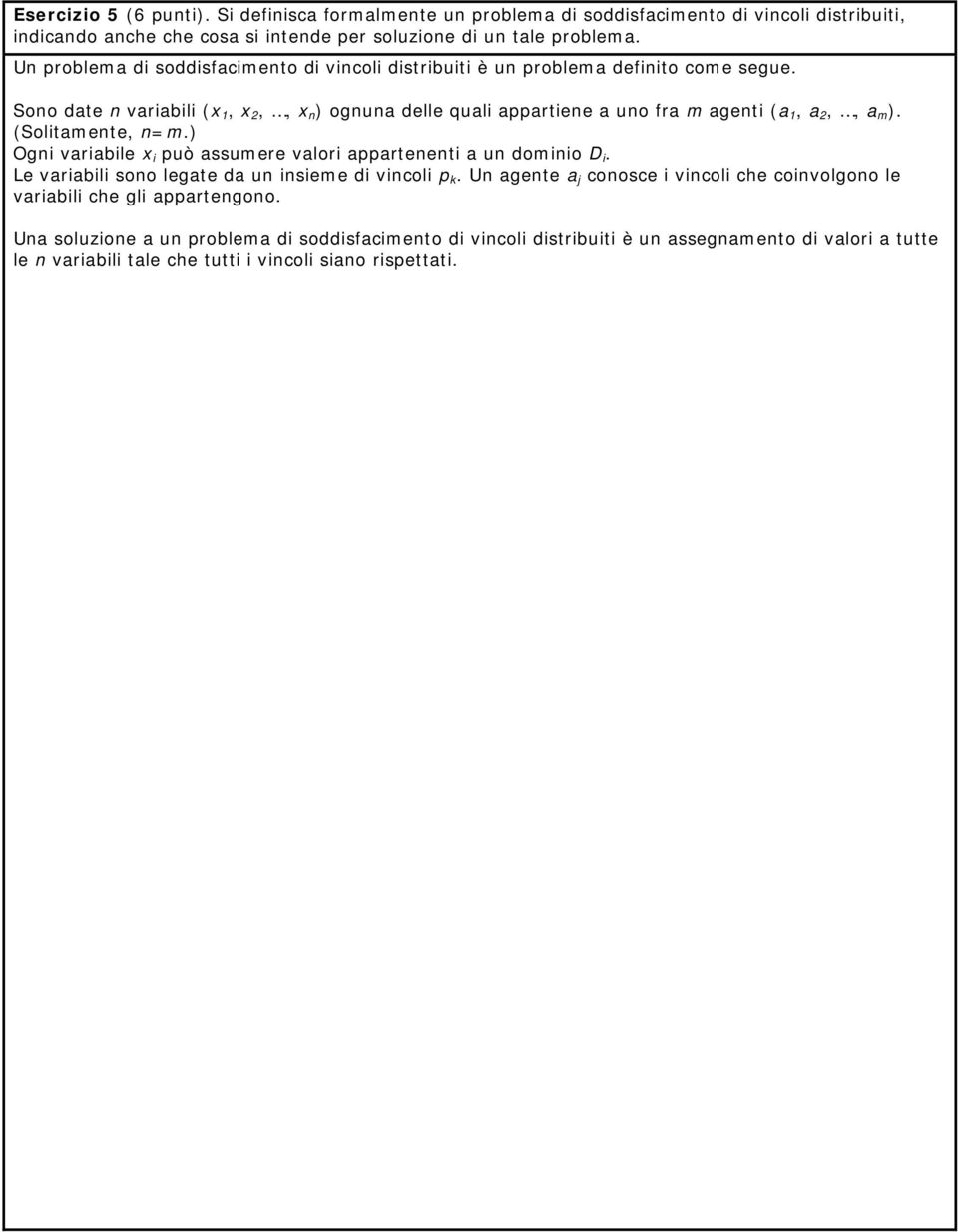 Sono date n variabili (x 1, x 2,, x n ) ognuna delle quali appartiene a uno fra m agenti (a 1, a 2,, a m ). (Solitamente, n=m.