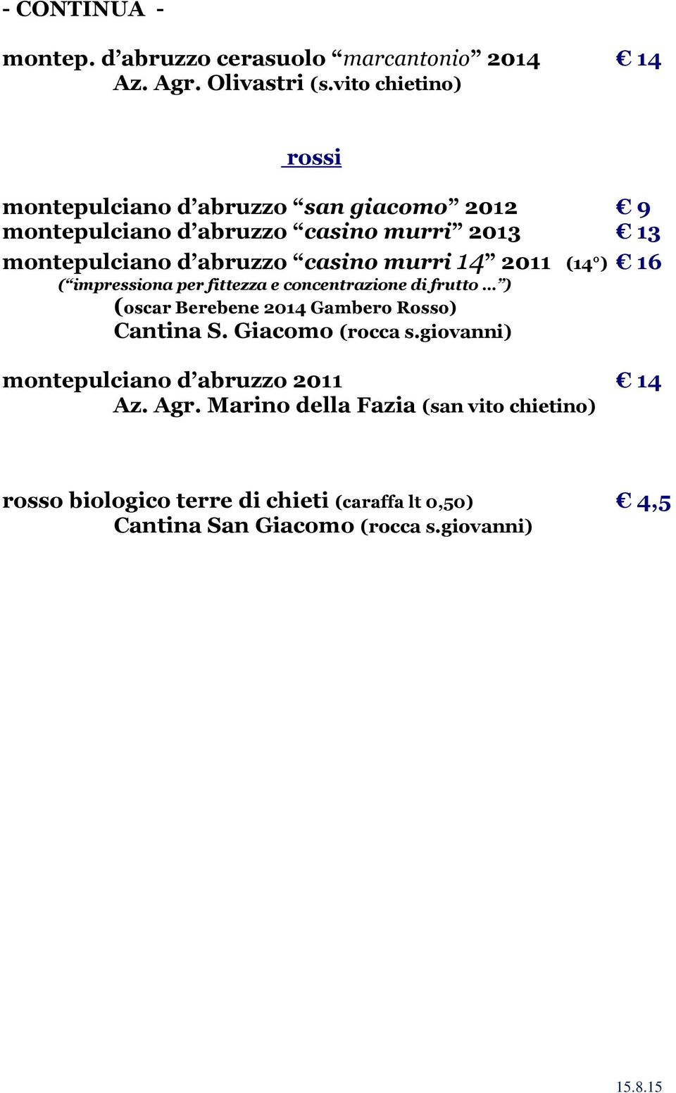 casino murri 14 2011 (14 ) 16 ( impressiona per fittezza e concentrazione di frutto ) (oscar Berebene 2014 Gambero Rosso) Cantina S.