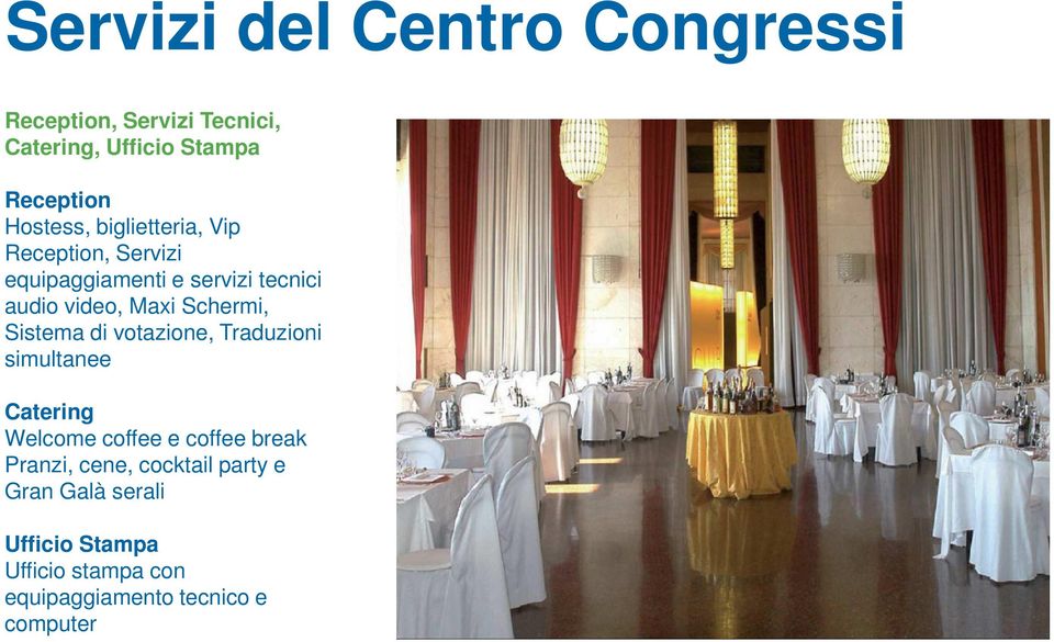 Schermi, Sistema di votazione, Traduzioni simultanee Catering Welcome coffee e coffee break Pranzi,