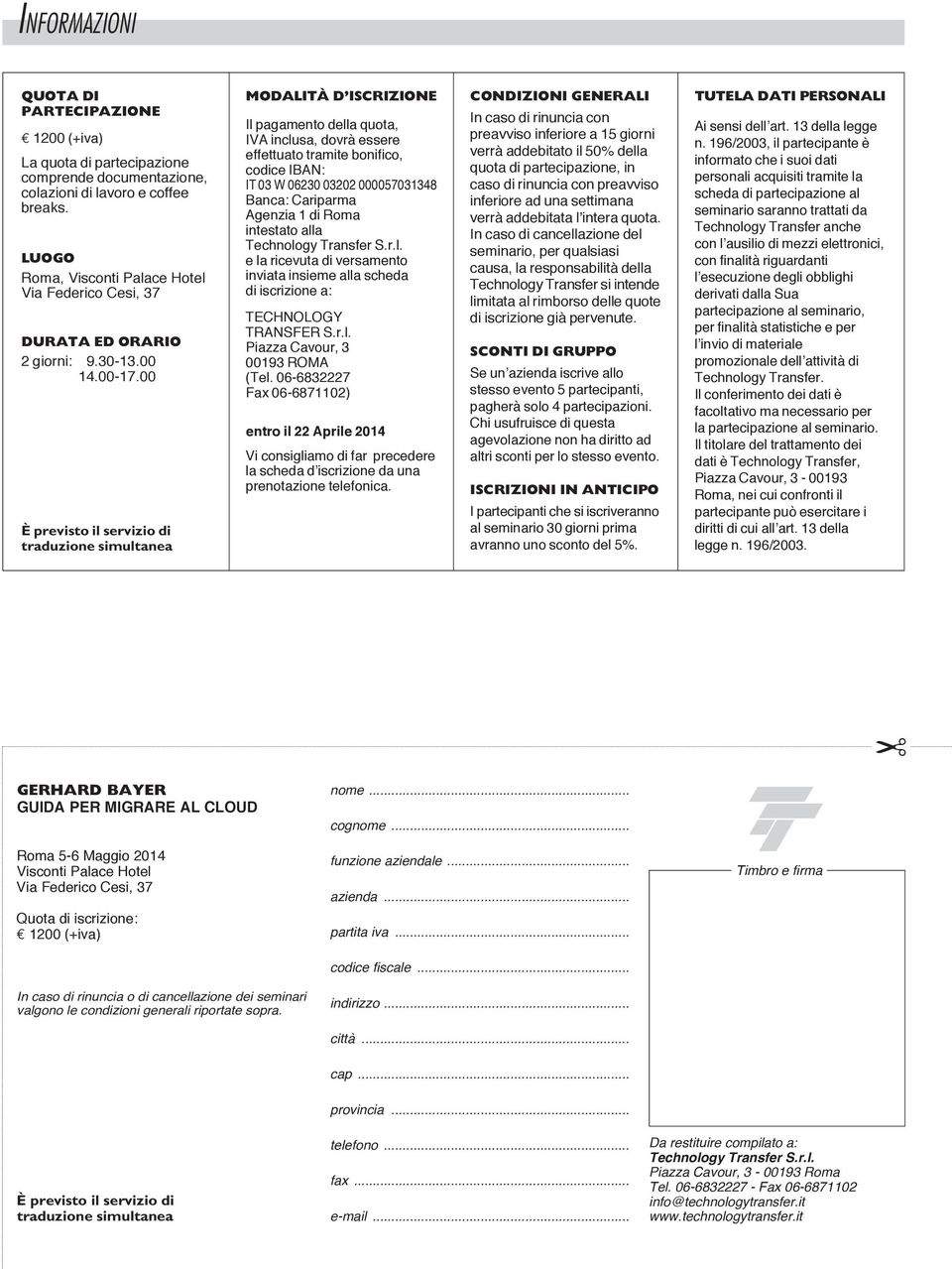 00 È previsto il servizio di traduzione simultanea MODALITÀ D ISCRIZIONE Il pagamento della quota, IVA inclusa, dovrà essere effettuato tramite bonifico, codice IBAN: IT 03 W 06230 03202 000057031348