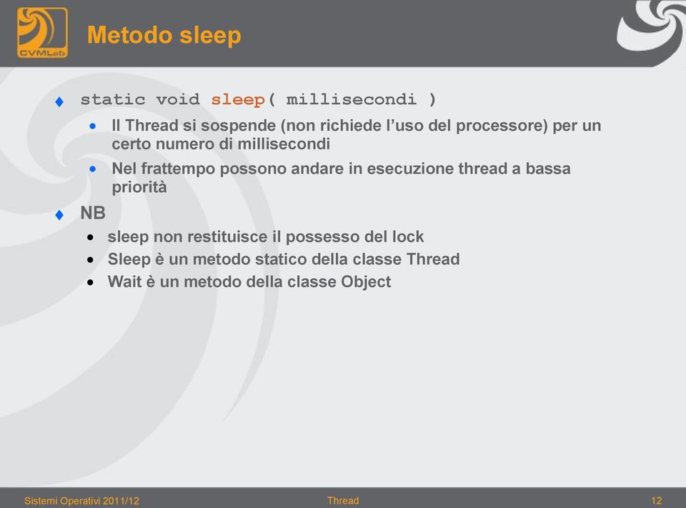 thread a bassa priorità NB sleep non restituisce il possesso del lock Sleep è un metodo