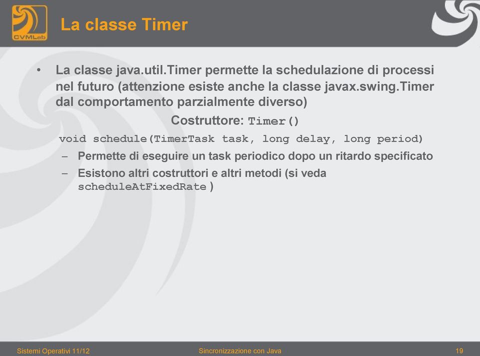 timer dal comportamento parzialmente diverso) Costruttore: Timer() void schedule(timertask task, long delay,