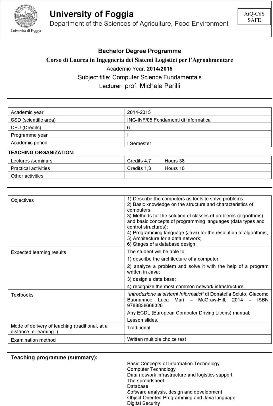 Michele Perilli Academic year 2014-2015 SSD (scientific area) ING-INF/05 Fondamenti di Informatica CFU (Credits) 6 Programme year I Academic period I Semester TEACHING ORGANIZATION: Lectures