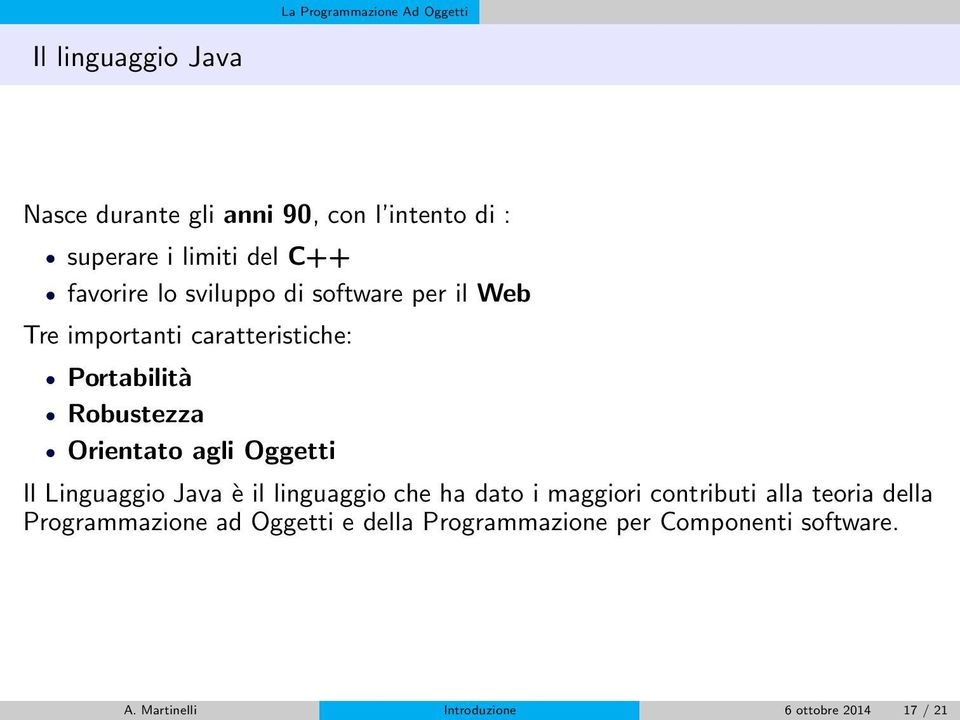 Orientato agli Oggetti Il Linguaggio Java è il linguaggio che ha dato i maggiori contributi alla teoria della