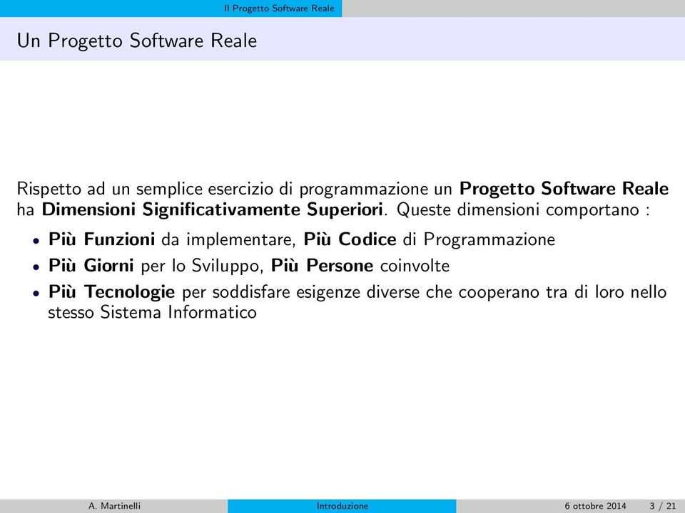 Queste dimensioni comportano : Più Funzioni da implementare, Più Codice di Programmazione Più Giorni per lo Sviluppo,