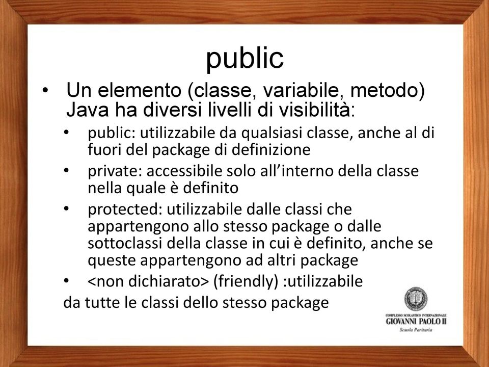 definito protected: utilizzabile dalle classi che appartengono allo stesso package o dalle sottoclassi della classe in cui è