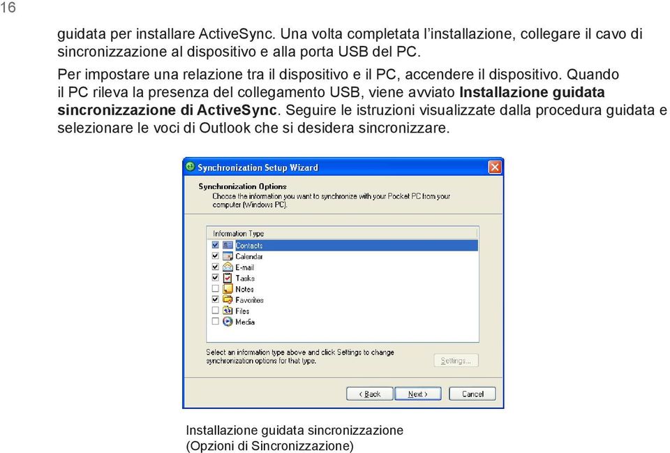 Per impostare una relazione tra il dispositivo e il PC, accendere il dispositivo.