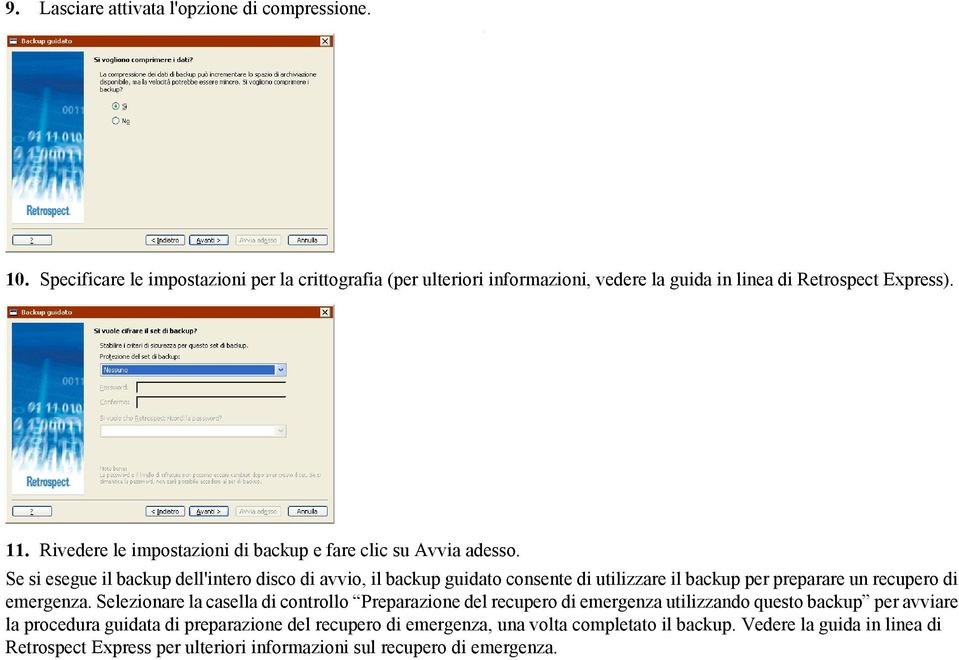 Rivedere le impostazioni di backup e fare clic su Avvia adesso.