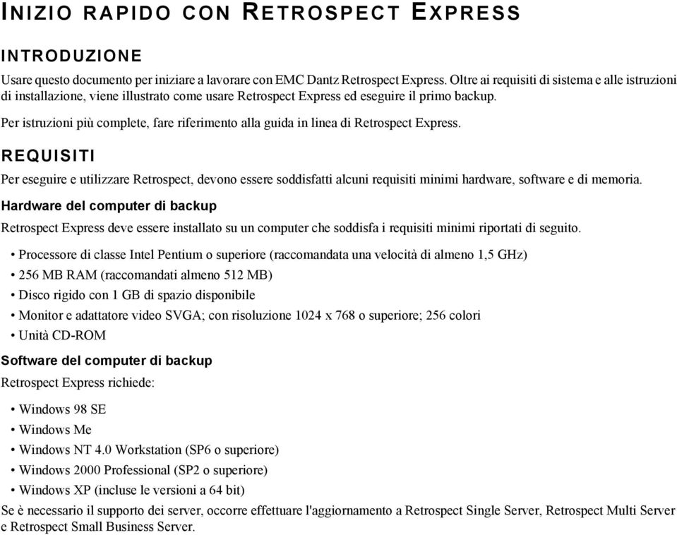Per istruzioni più complete, fare riferimento alla guida in linea di Retrospect Express.
