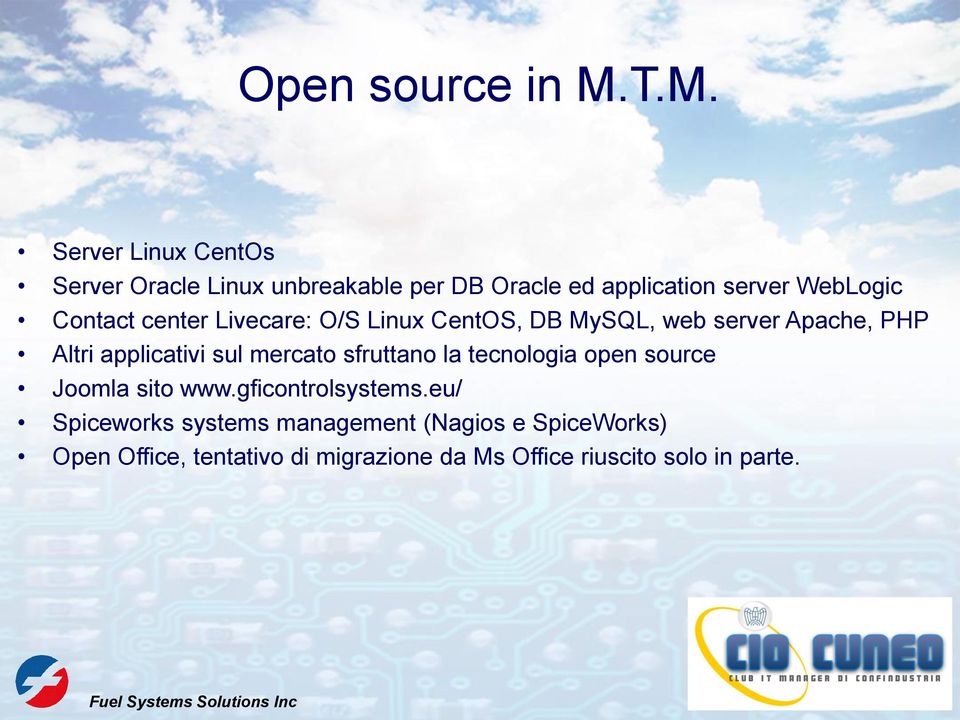 center Livecare: O/S Linux CentOS, DB MySQL, web server Apache, PHP Altri applicativi sul mercato sfruttano la