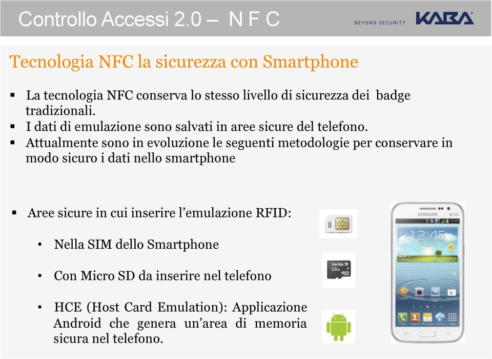 I dati di emulazione sono salvati in aree sicure del telefono.