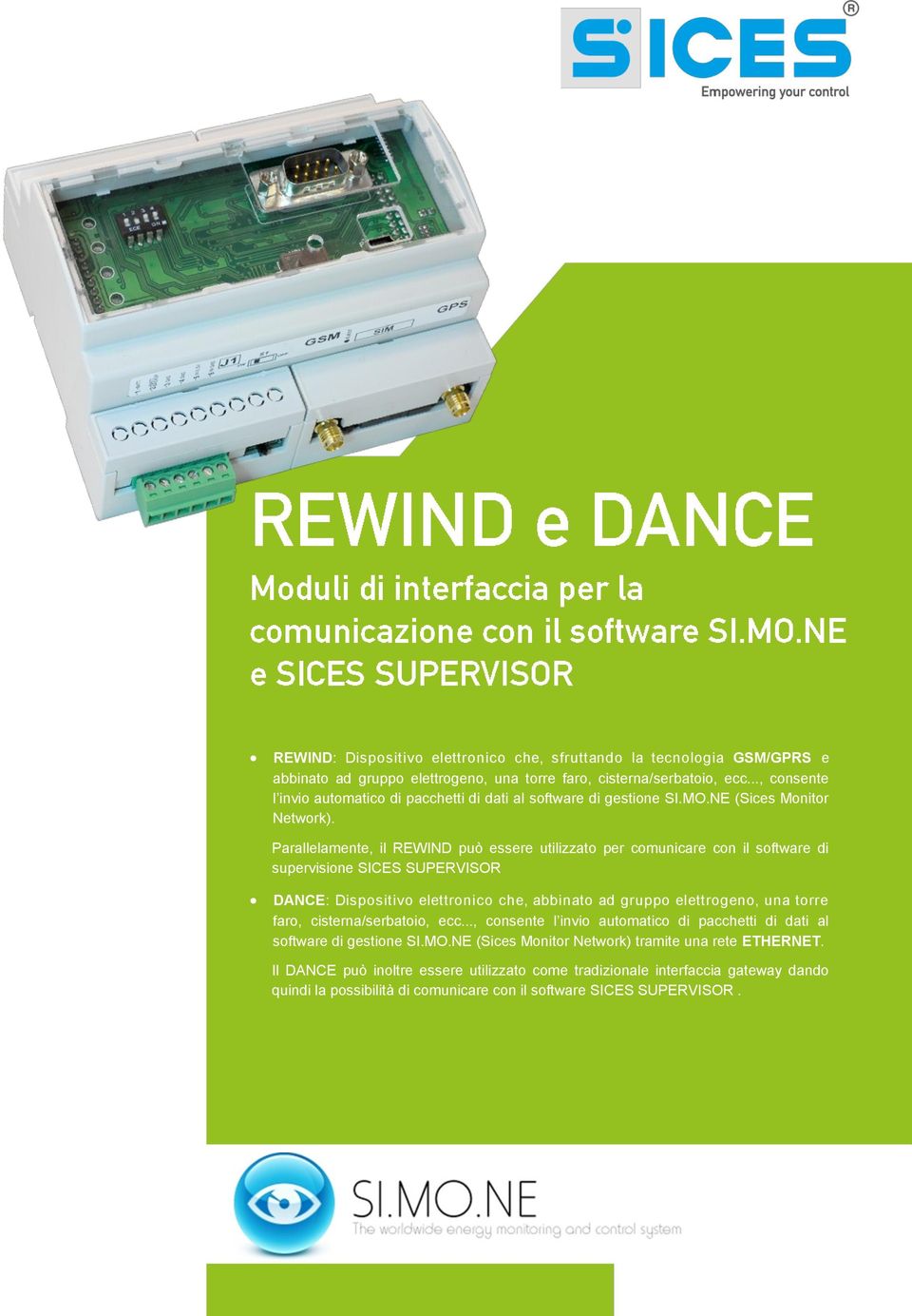 Parallelamente, il REWIND può essere utilizzato per comunicare con il software di supervisione SICES SUPERVISOR DANCE: Dispositivo elettronico che, abbinato ad gruppo elettrogeno, una torre