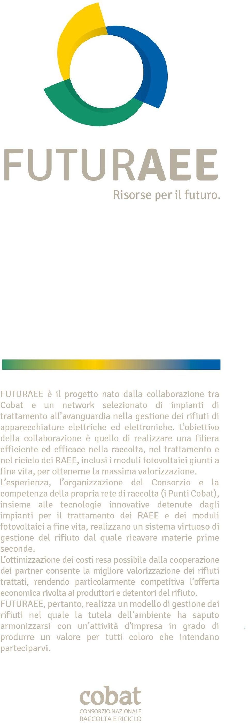 L obiettivo della collaborazione è quello di realizzare una filiera efficiente ed efficace nella raccolta, nel trattamento e nel riciclo dei RAEE, inclusi i moduli fotovoltaici giunti a fine vita,