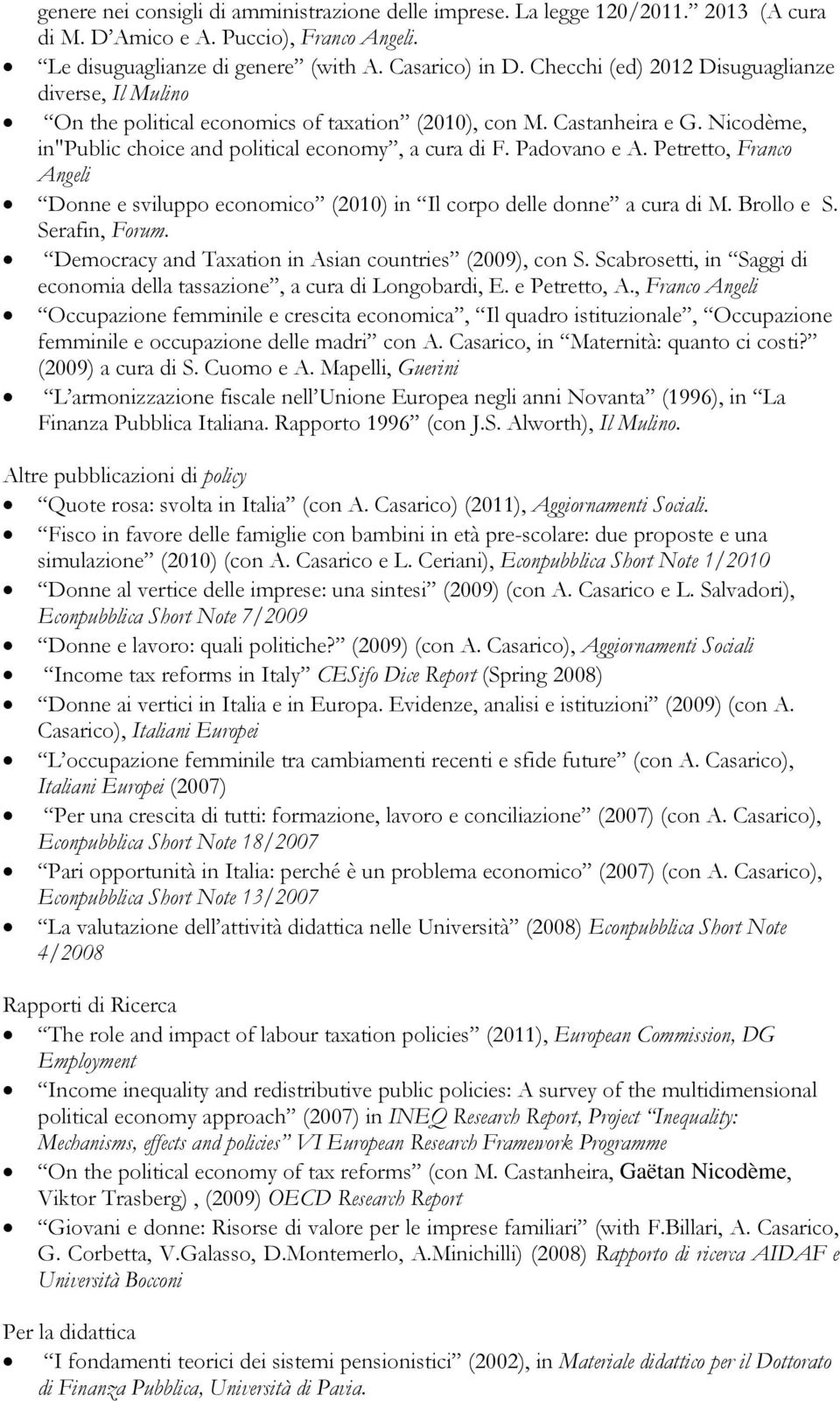 Petretto, Franco Angeli Donne e sviluppo economico (2010) in Il corpo delle donne a cura di M. Brollo e S. Serafin, Forum. Democracy and Taxation in Asian countries (2009), con S.