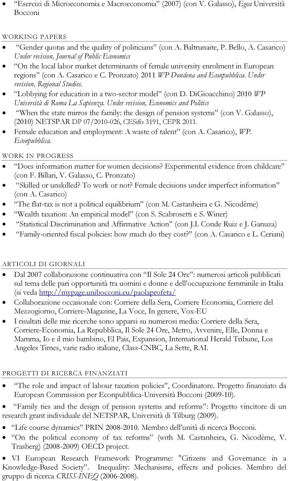 Pronzato) 2011 WP Dondena and Econpubblica. Under revision, Regional Studies. Lobbying for education in a two-sector model (con D. DiGioacchino) 2010 WP Università di Roma La Sapienza.