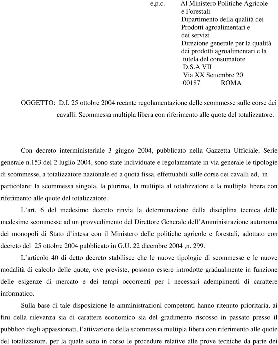 consumatore D.S.A VII Via XX Settembre 20 00187 ROMA OGGETTO: D.I. 25 ottobre 2004 recante regolamentazione delle scommesse sulle corse dei cavalli.