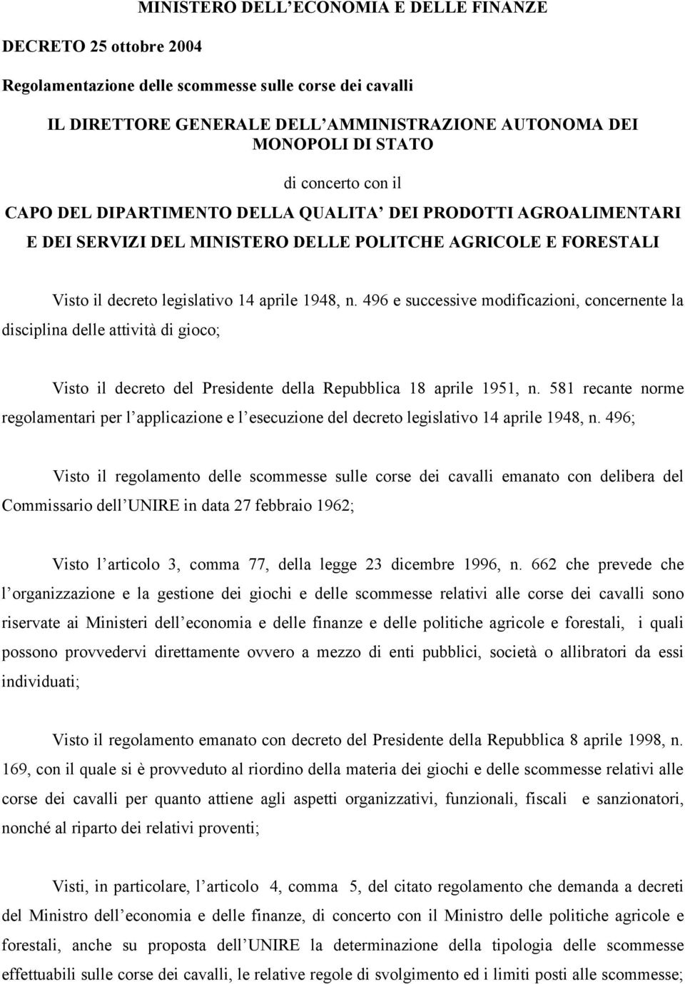 496 e successive modificazioni, concernente la disciplina delle attività di gioco; Visto il decreto del Presidente della Repubblica 18 aprile 1951, n.