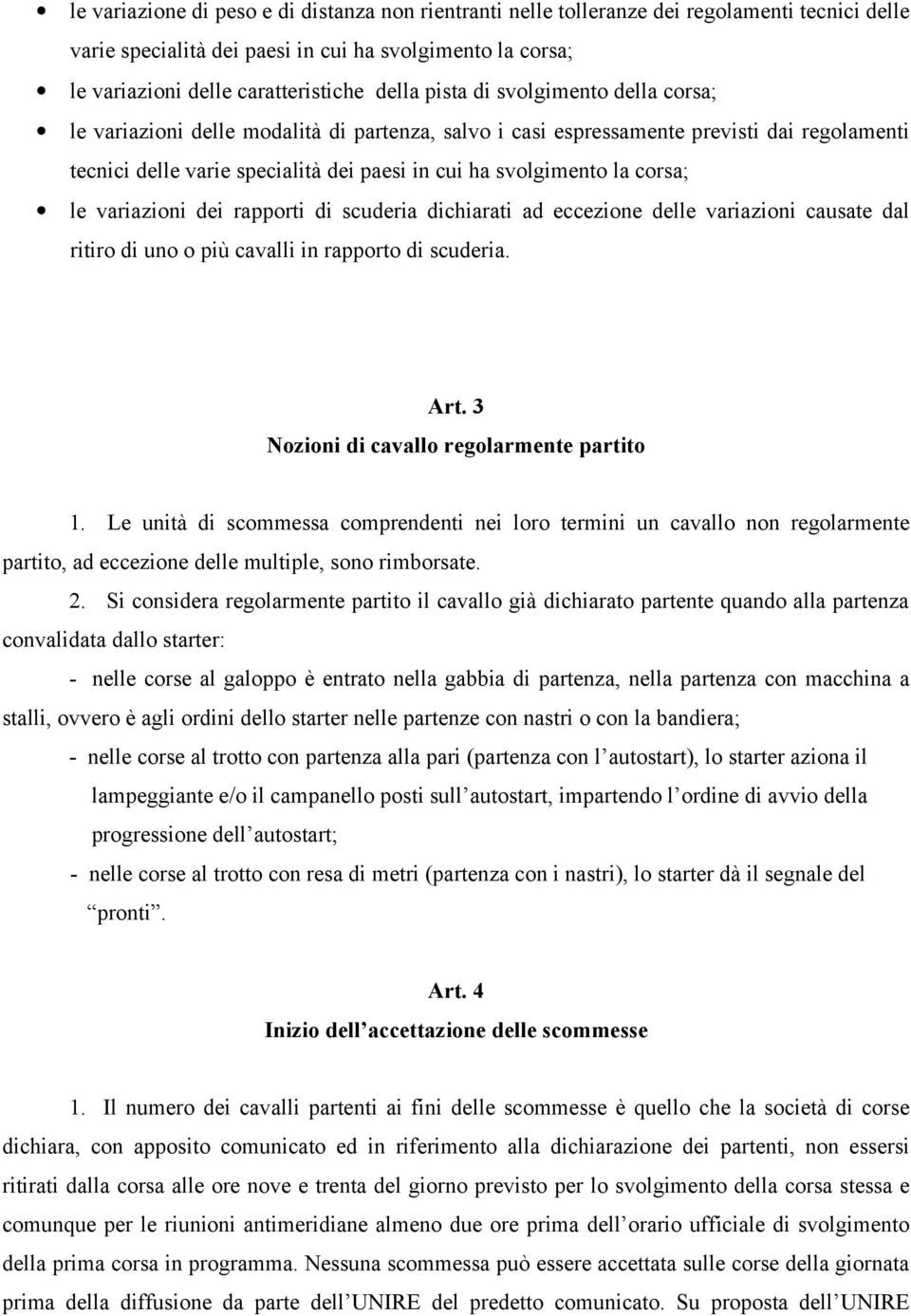 corsa; le variazioni dei rapporti di scuderia dichiarati ad eccezione delle variazioni causate dal ritiro di uno o più cavalli in rapporto di scuderia. Art.