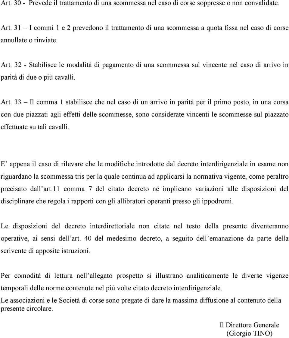 32 - Stabilisce le modalità di pagamento di una scommessa sul vincente nel caso di arrivo in parità di due o più cavalli. Art.