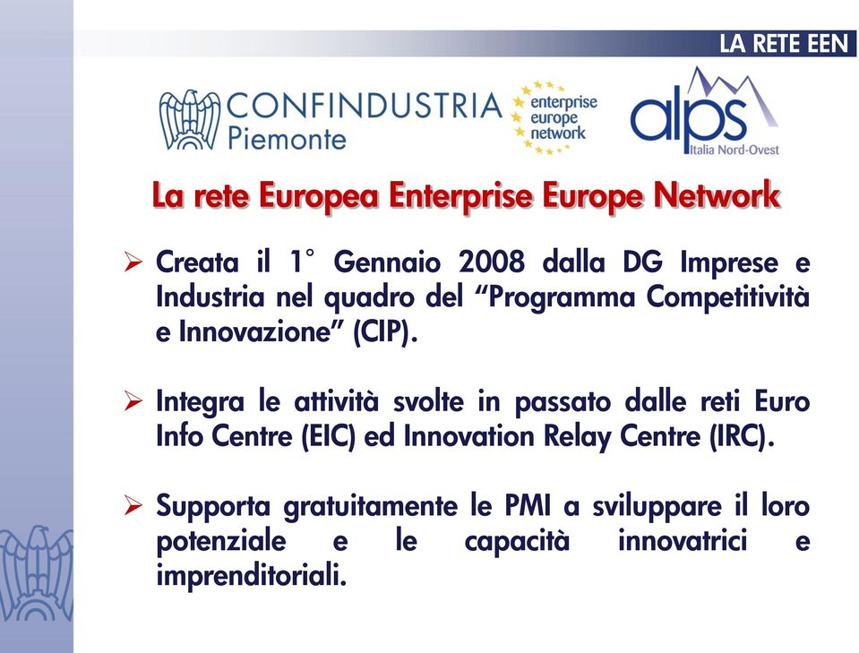 Integra le attività svolte in passato dalle reti Euro Info Centre (EIC) ed Innovation Relay