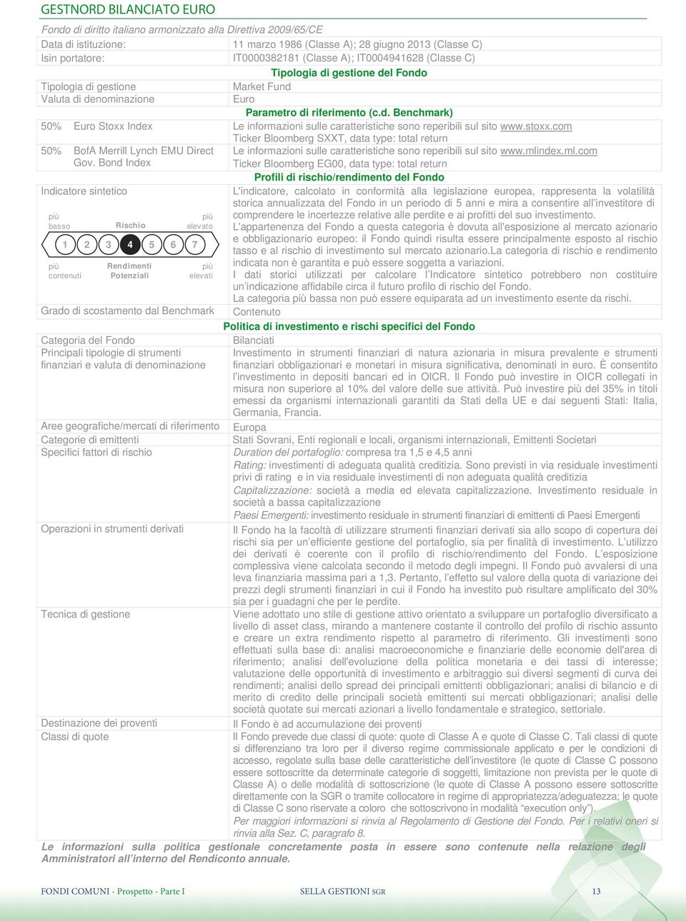 stoxx.com Ticker Bloomberg SXXT, data type: total return 50% BofA Merrill Lynch EMU Direct Gov. Bond Index Le informazioni sulle caratteristiche sono reperibili sul sito www.mli