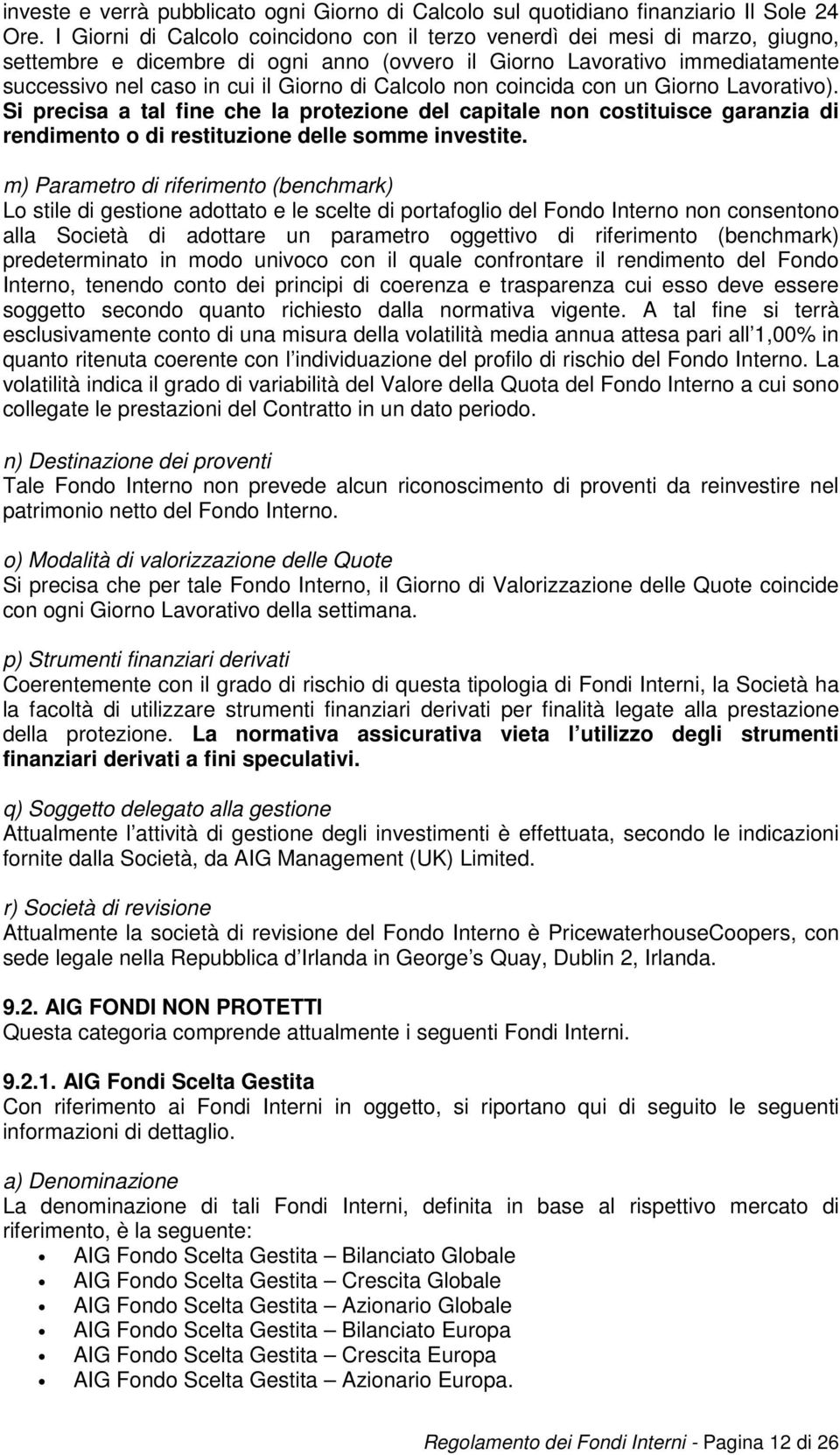 Calcolo non coincida con un Giorno Lavorativo). Si precisa a tal fine che la protezione del capitale non costituisce garanzia di rendimento o di restituzione delle somme investite.