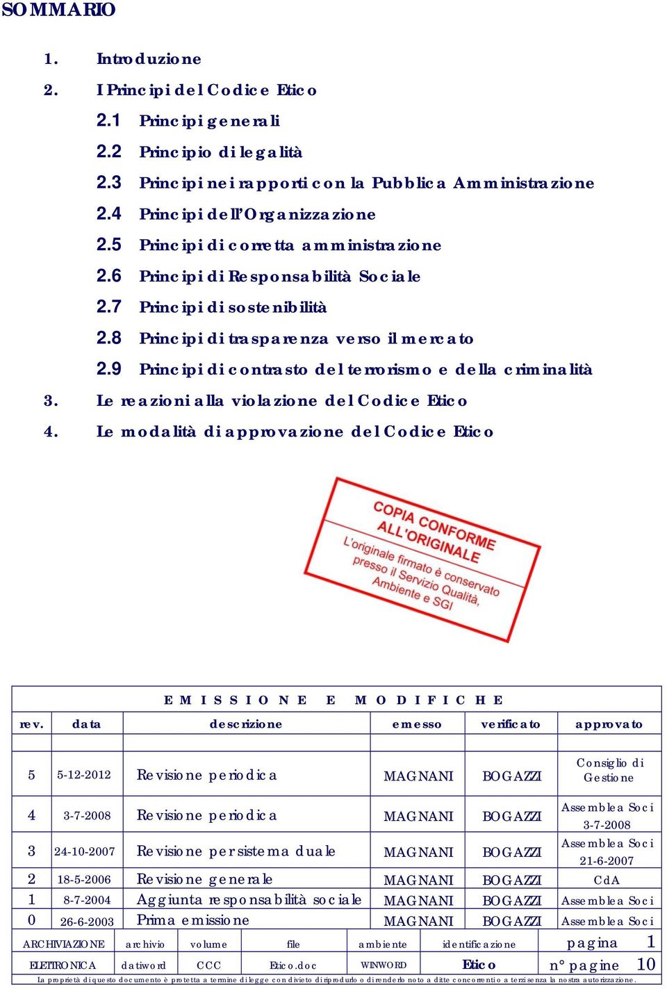 9 Principi di contrasto del terrorismo e della criminalità 3. Le reazioni alla violazione del Codice Etico 4. Le modalità di approvazione del Codice Etico E M I S S I O N E E M O D I F I C H E rev.