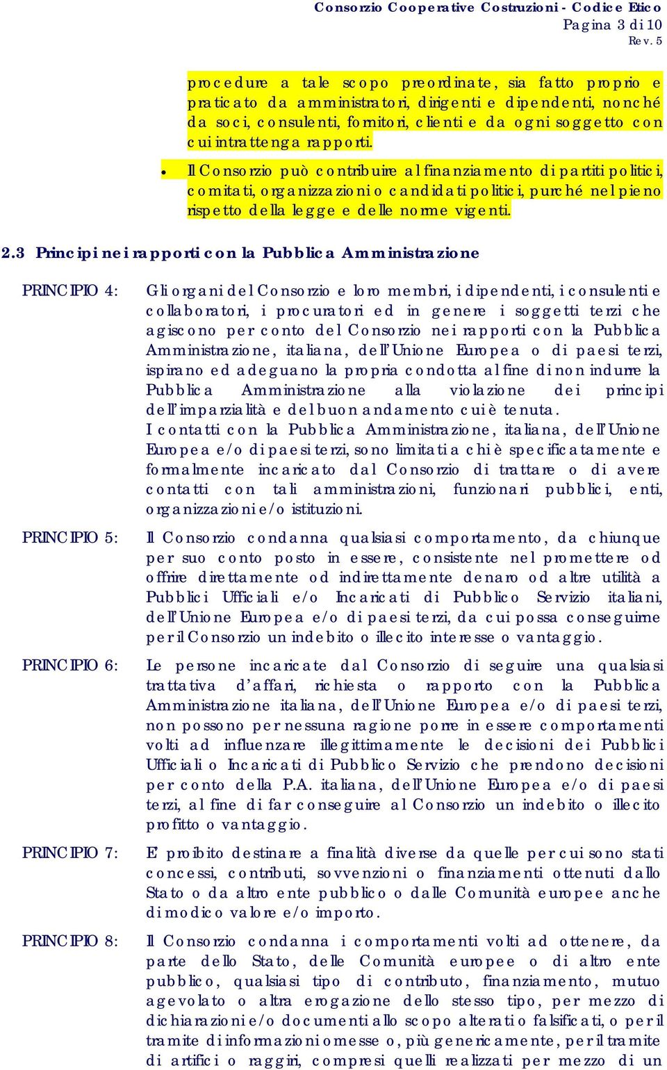 3 Principi nei rapporti con la Pubblica Amministrazione PRINCIPIO 4: PRINCIPIO 5: PRINCIPIO 6: PRINCIPIO 7: PRINCIPIO 8: Gli organi del Consorzio e loro membri, i dipendenti, i consulenti e