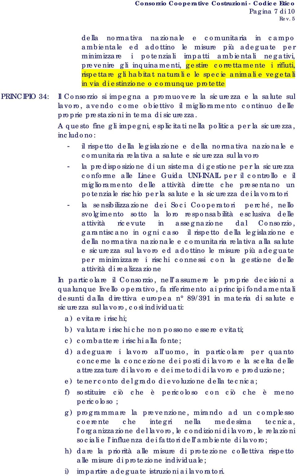 sicurezza e la salute sul lavoro, avendo come obiettivo il miglioramento continuo delle proprie prestazioni in tema di sicurezza.