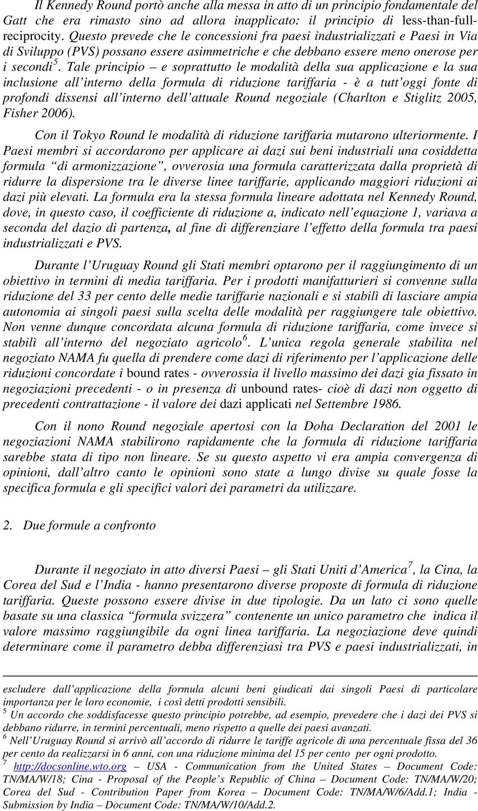 Tale principio e soprattutto le modalità della sua applicazione e la sua inclusione all interno della formula di riduzione tariffaria - è a tutt oggi fonte di profondi dissensi all interno dell