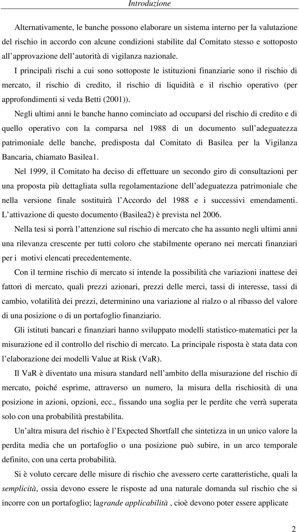 gli ulimi anni l banch hanno cominciao ad occuparsi dl rischio di crdio di ullo opraivo con la comparsa nl 988 di un documno sull adguaa parimonial dll banch, prdisposa dal Comiao di Basila pr la