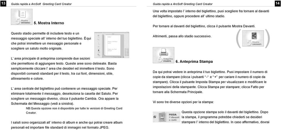 ( ) Atrimenti, passa ao stadio successivo. L area principae di anteprima comprende due sezioni che permettono di aggiungere testo. Queste aree sono deineate.