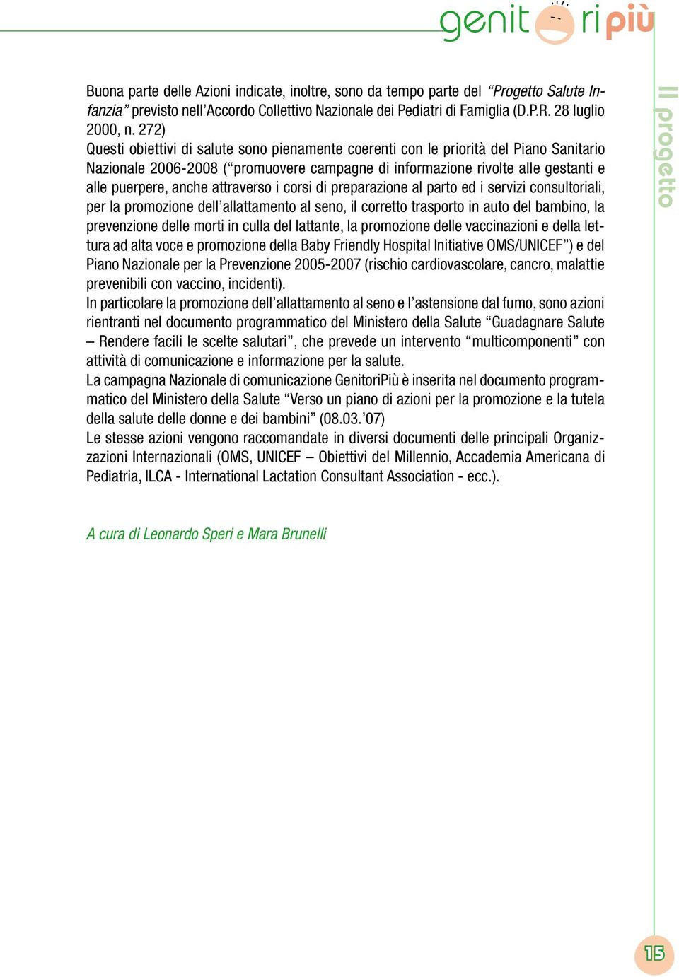 attraverso i corsi di preparazione al parto ed i servizi consultoriali, per la promozione dell allattamento al seno, il corretto trasporto in auto del bambino, la prevenzione delle morti in culla del