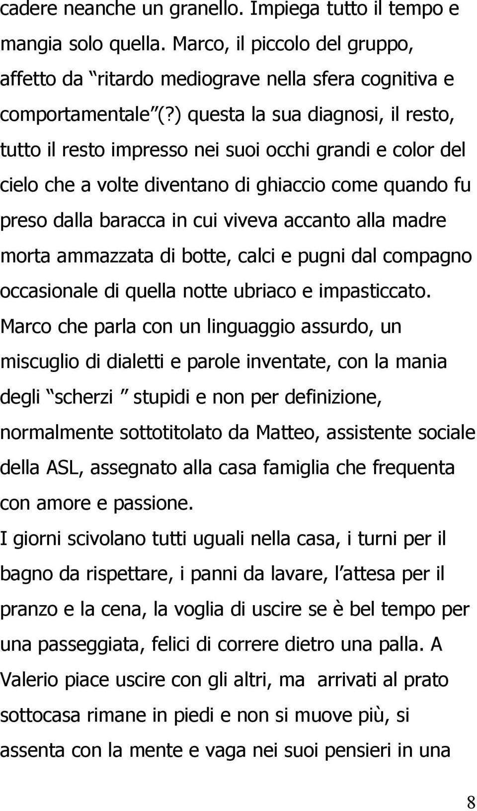 madre morta ammazzata di botte, calci e pugni dal compagno occasionale di quella notte ubriaco e impasticcato.