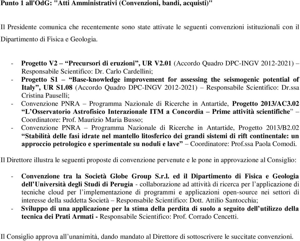 Carlo Cardellini; - Progetto S1 Base-knowledge improvement for assessing the seismogenic potential of Italy, UR S1.08 (Accordo Quadro DPC-INGV 2012-2021) Responsabile Scientifico: Dr.