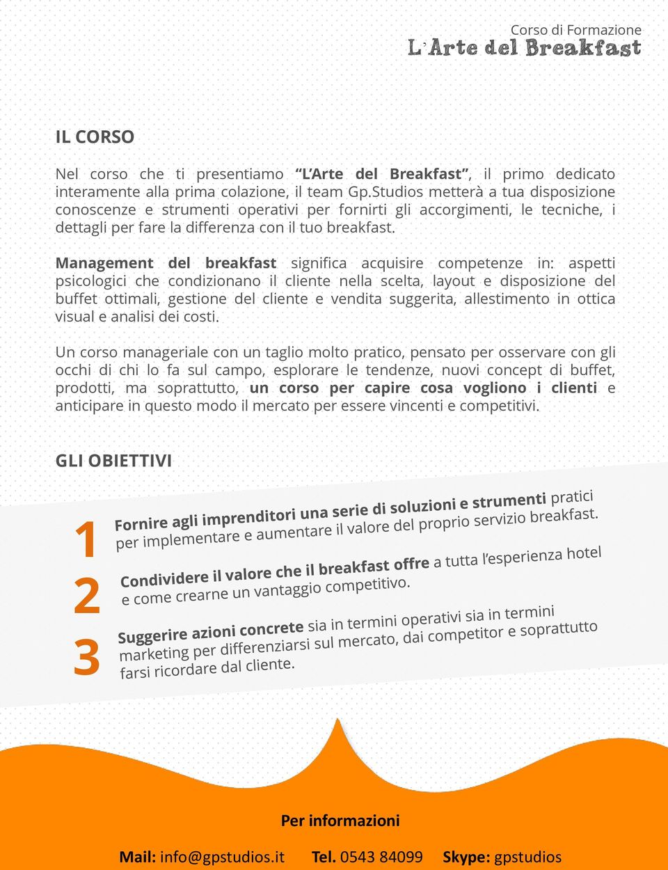 Management del breakfast significa acquisire competenze in: aspetti psicologici che condizionano il cliente nella scelta, layout e disposizione del buffet ottimali, gestione del cliente e vendita